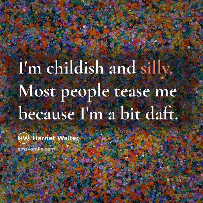 “I'm childish and silly. Most people tease me because I'm…” quote by Harriet Walter