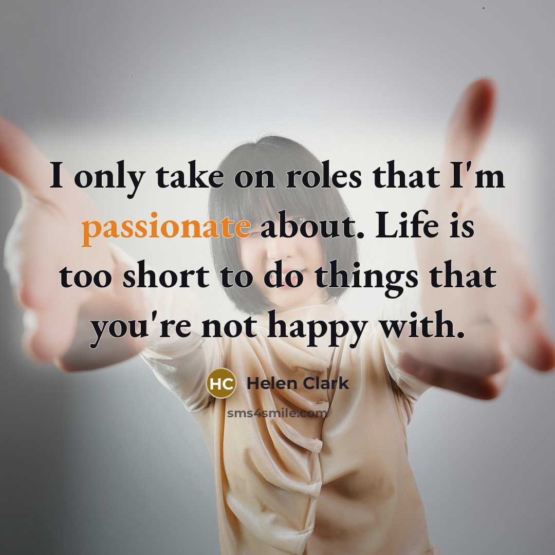 “I only take on roles that I'm passionate about. Life…” quote by Helen Clark