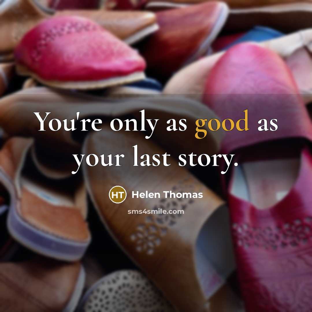 “You're only as good as your last story.…” quote by Helen Thomas