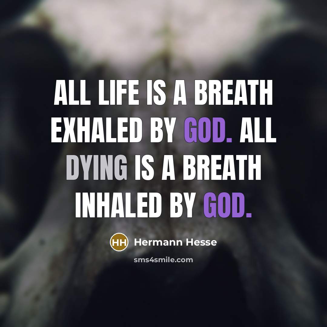 “All life is a breath exhaled by God. All dying is a breath inhaled by God.” quote by Hermann Hesse