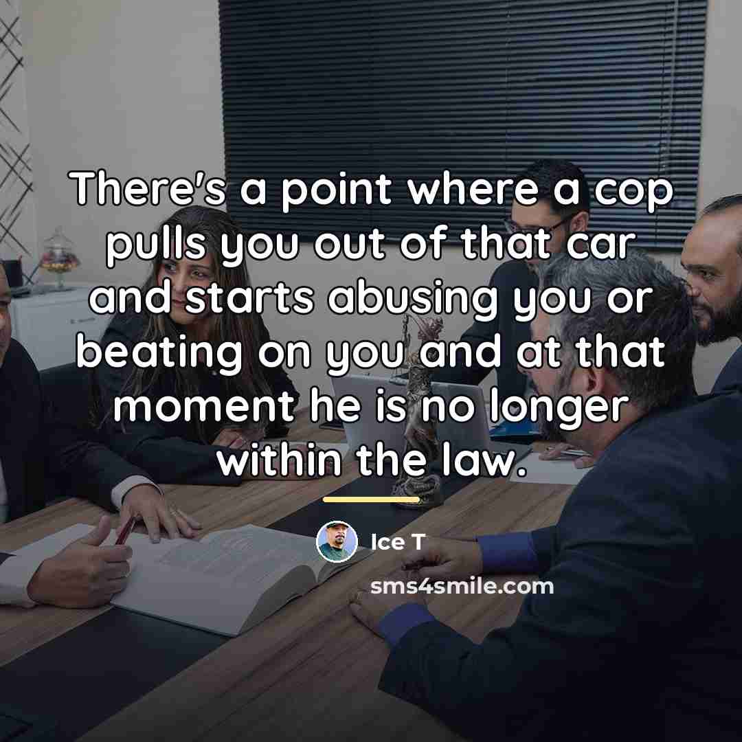 “There's a point where a cop pulls you out of…” quote by Ice T