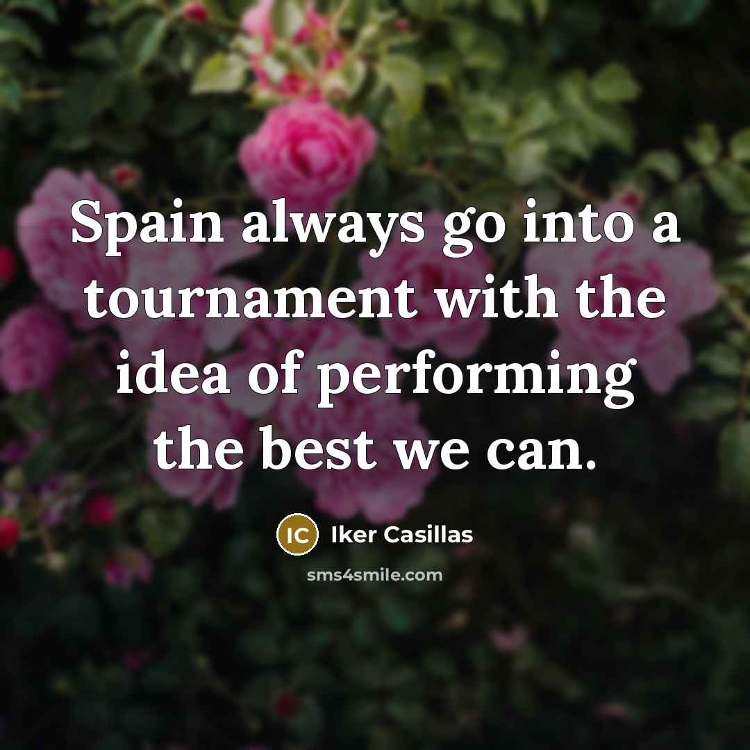 “Spain always go into a tournament with the idea of…” quote by Iker Casillas