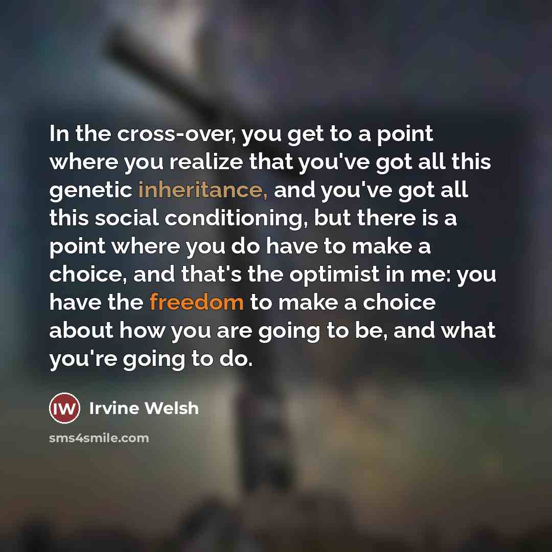 “In the cross-over, you get to a point where you…” quote by Irvine Welsh