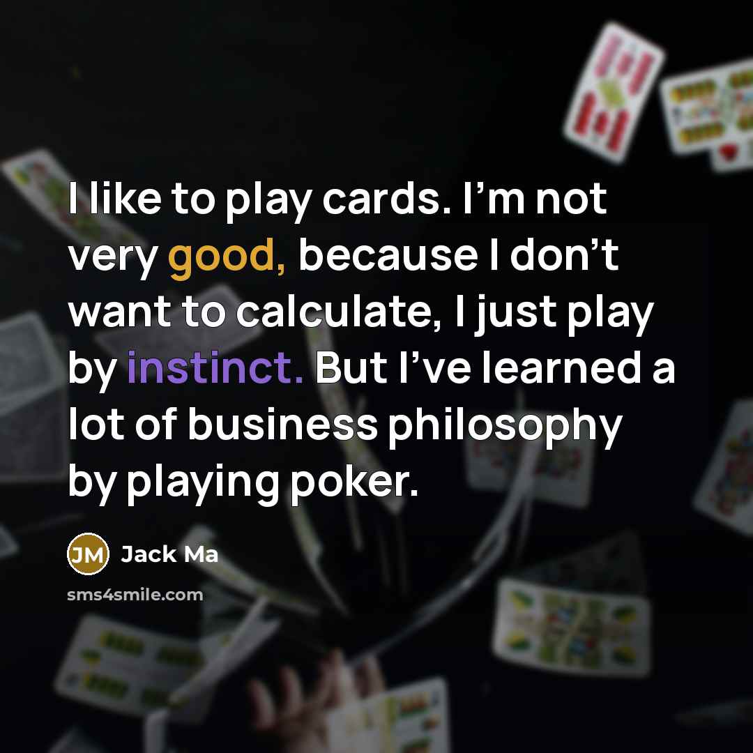 “I like to play cards. I'm not very good, because…” quote by Jack Ma