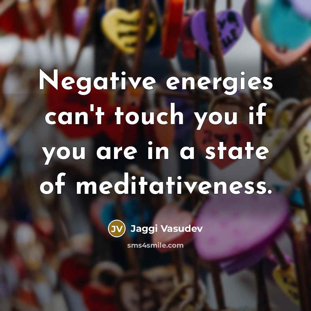 “Negative energies can't touch you if you are in a…” quote by Jaggi Vasudev