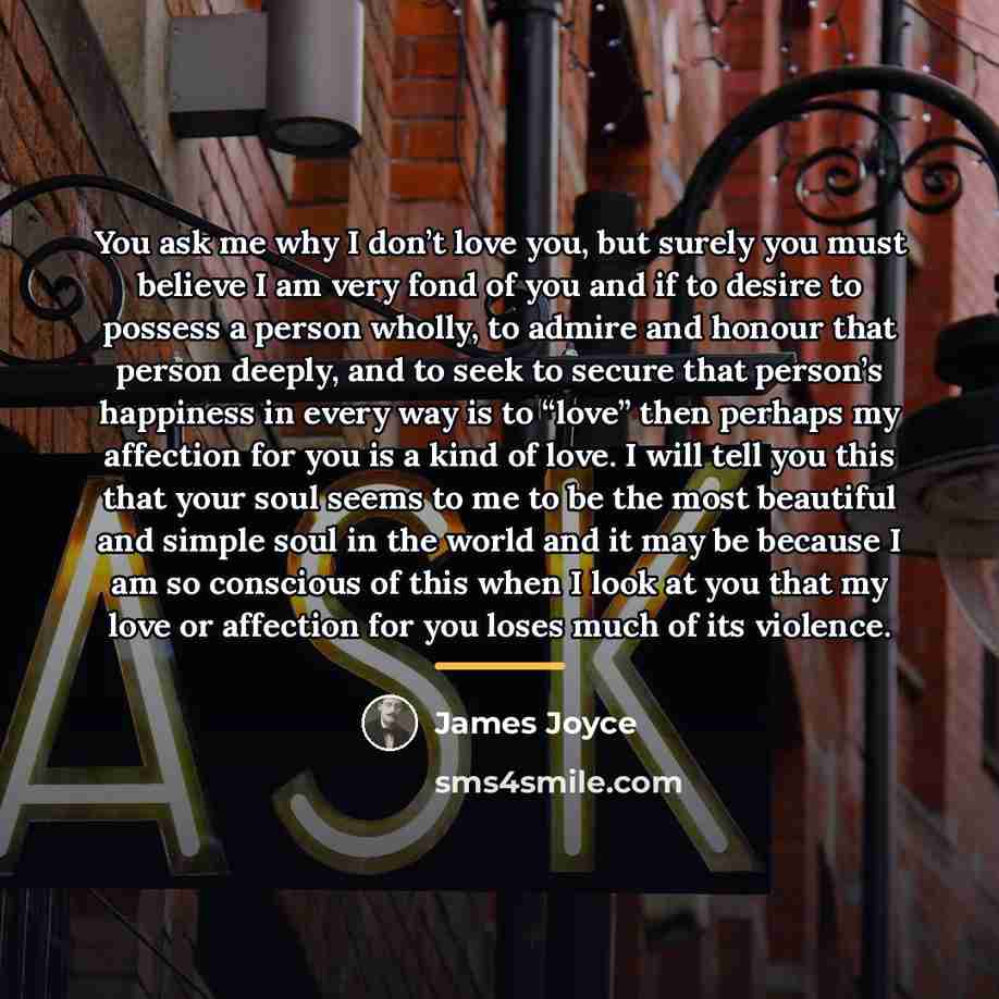 “You ask me why I don’t love you, but surely…” quote by James Joyce