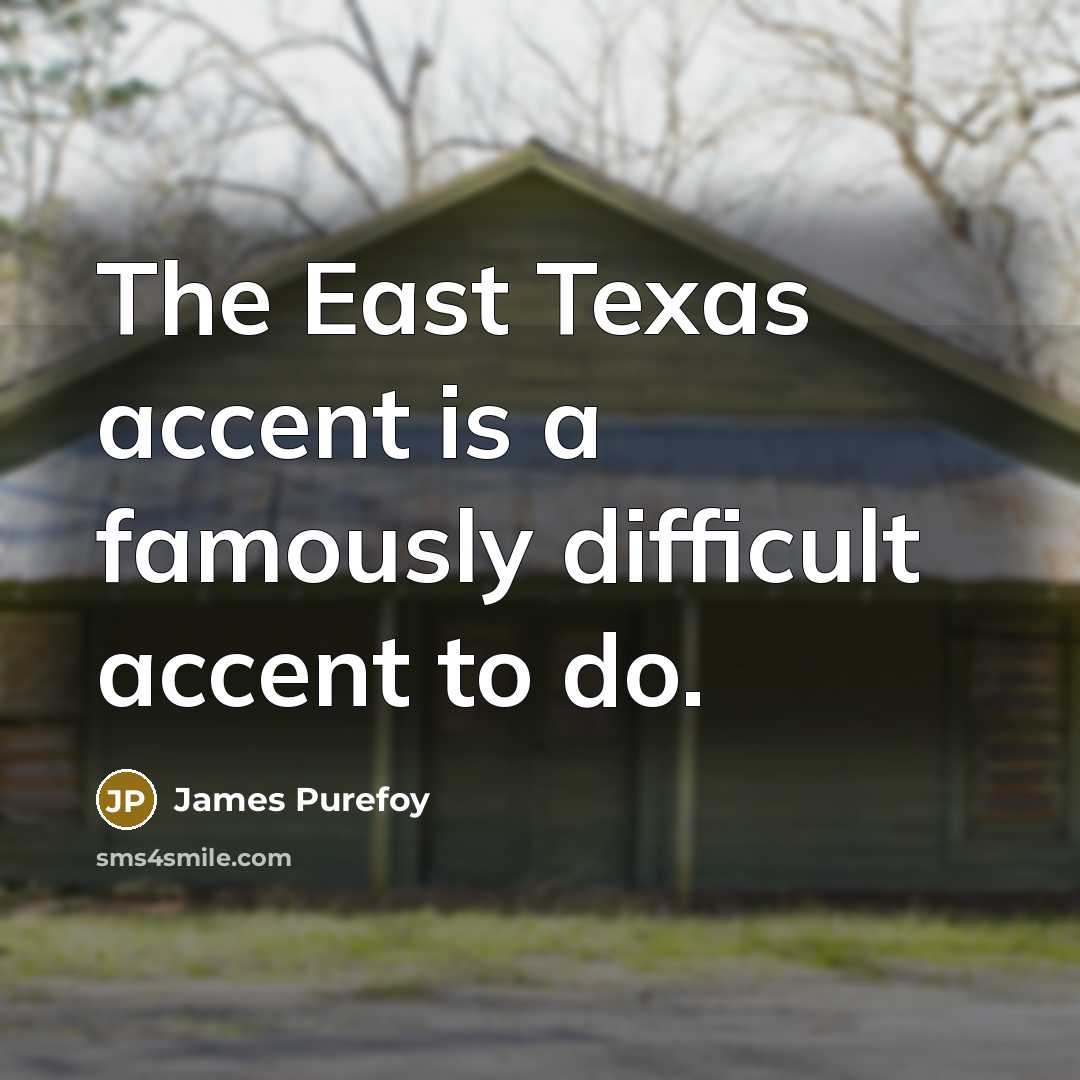 “The East Texas accent is a famously difficult accent to…” quote by James Purefoy