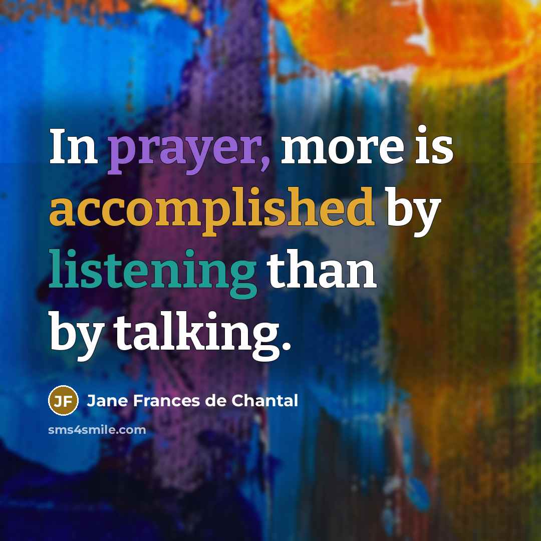 “In prayer, more is accomplished by listening than by talking.…” quote by Jane Frances de Chantal