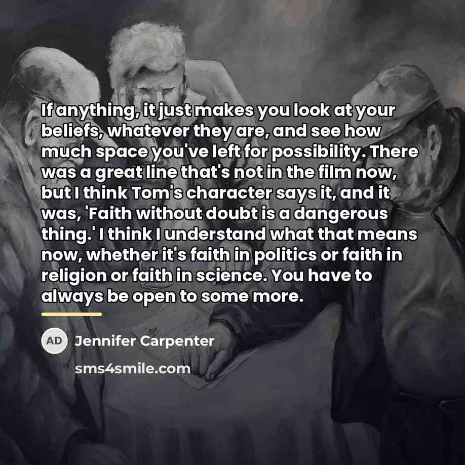 “If anything, it just makes you look at your beliefs,…” quote by Jennifer Carpenter