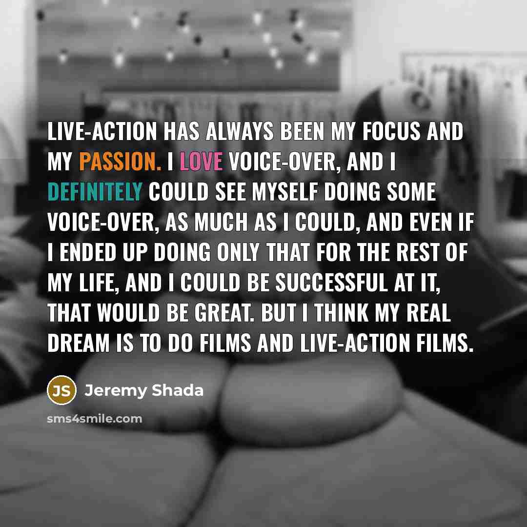“Live-action has always been my focus and my passion. I…” quote by Jeremy Shada