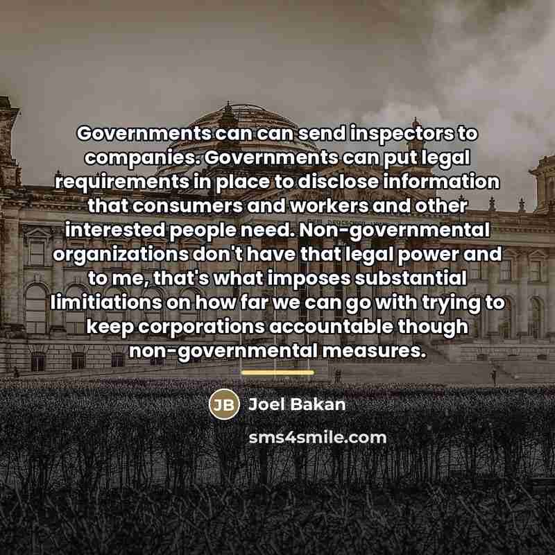 “Governments can can send inspectors to companies. Governments can put…” quote by Joel Bakan