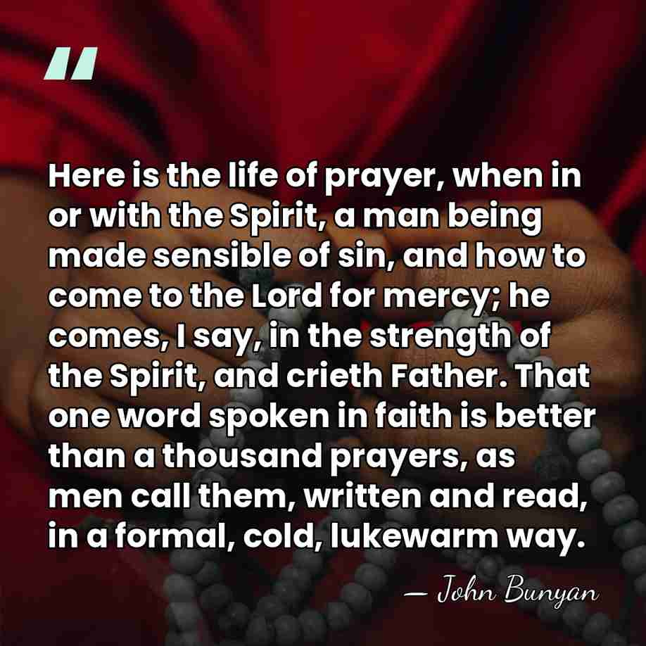 Here is the life of prayer, when in or with the Spirit,&hellip; - John Bunyan