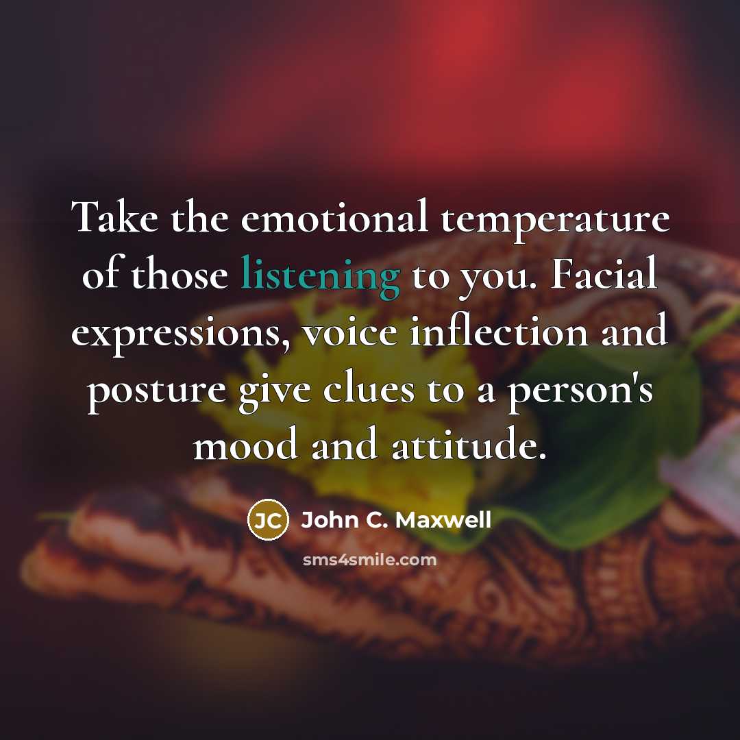 “Take the emotional temperature of those listening to you. Facial…” quote by John C. Maxwell