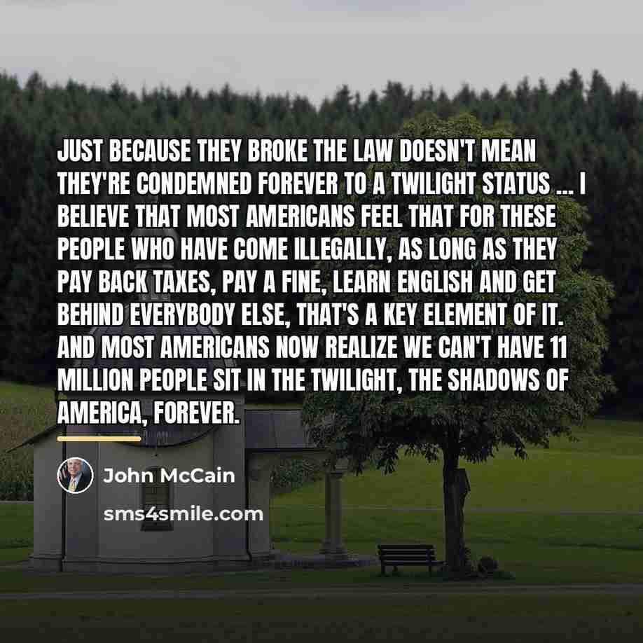“Just because they broke the law doesn't mean they're condemned…” quote by John McCain