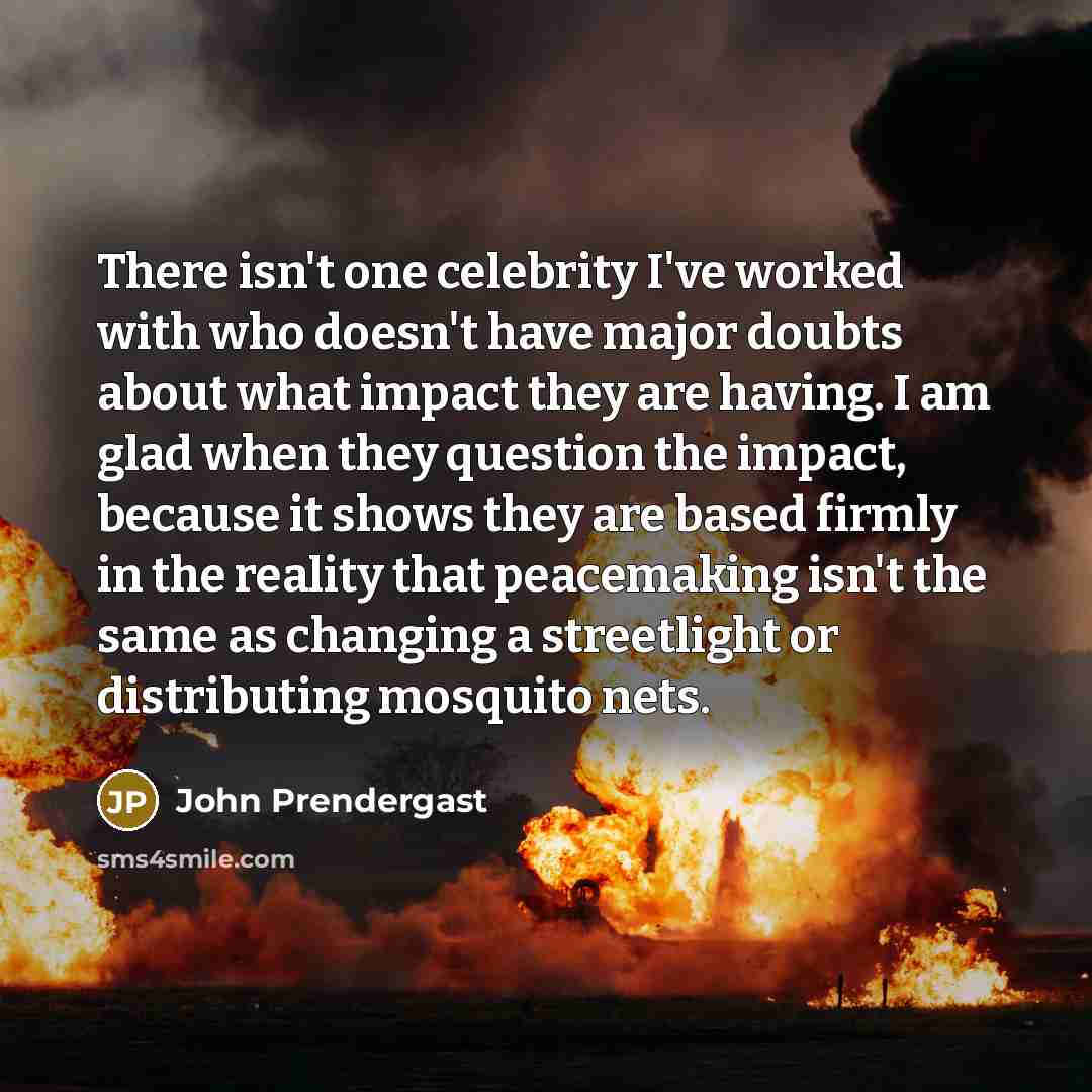 “There isn't one celebrity I've worked with who doesn't have…” quote by John Prendergast