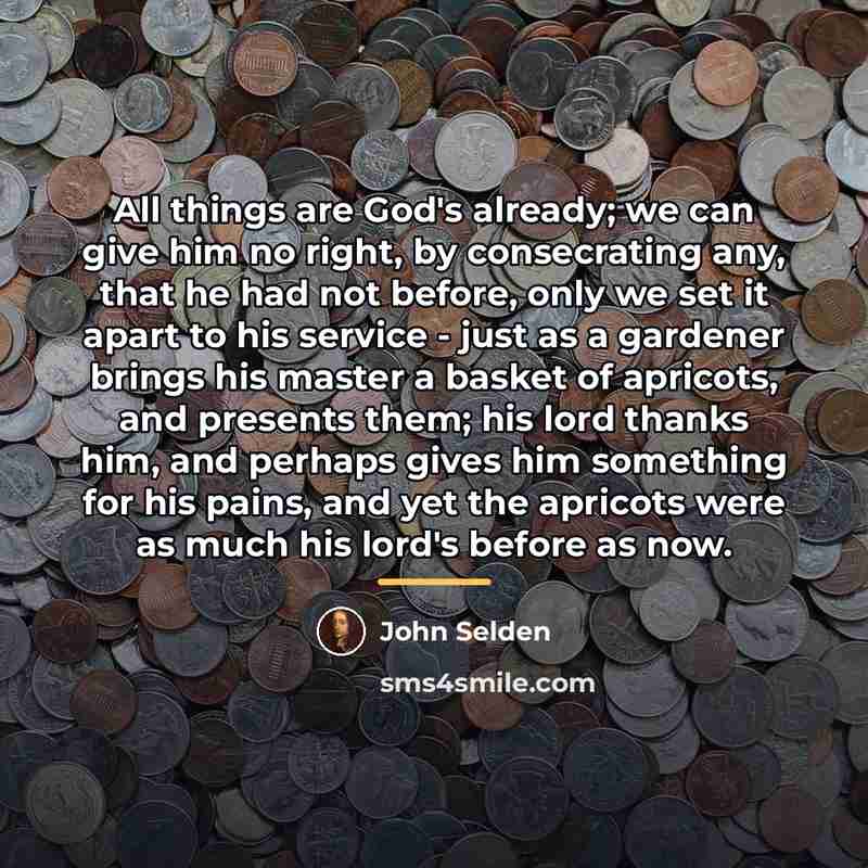 “All things are God's already; we can give him no…” quote by John Selden