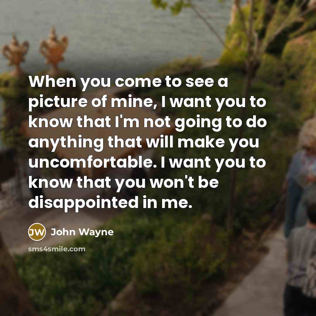 “When you come to see a picture of mine, I…” quote by John Wayne