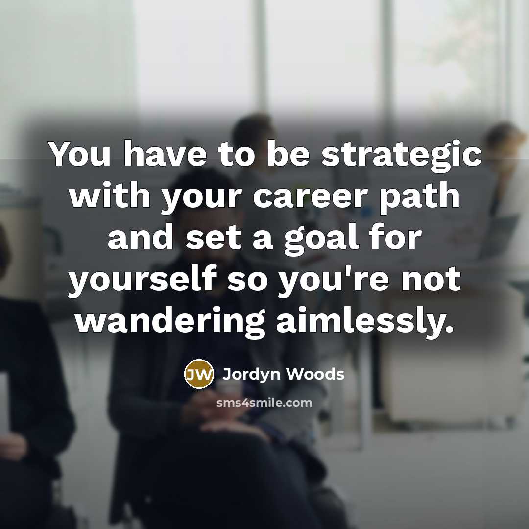 “You have to be strategic with your career path and…” quote by Jordyn Woods