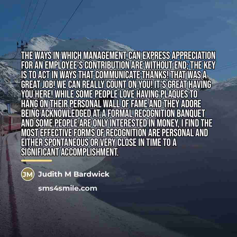 “The ways in which management can express appreciation for an…” quote by Judith M Bardwick