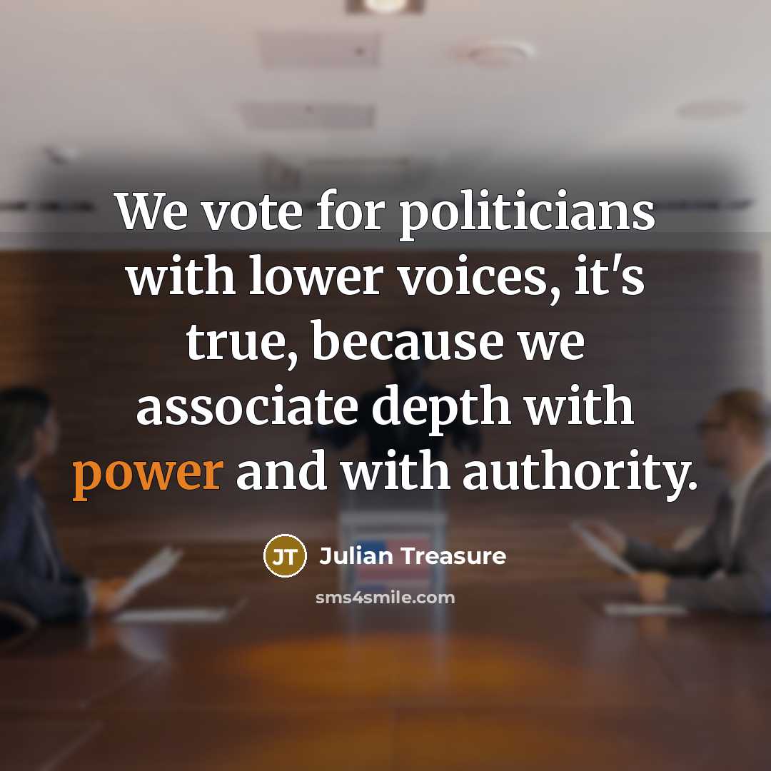 “We vote for politicians with lower voices, it's true, because…” quote by Julian Treasure