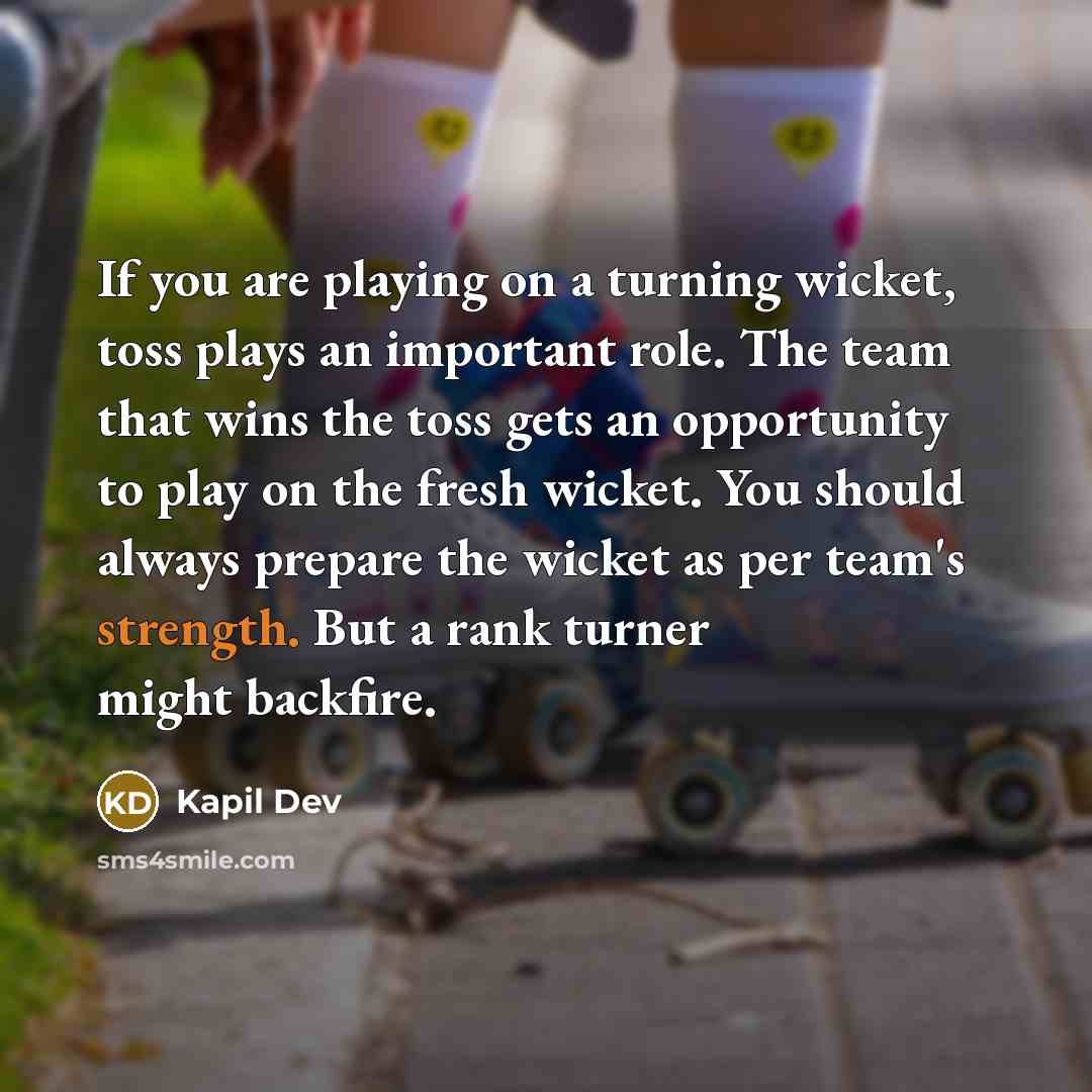 “If you are playing on a turning wicket, toss plays…” quote by Kapil Dev