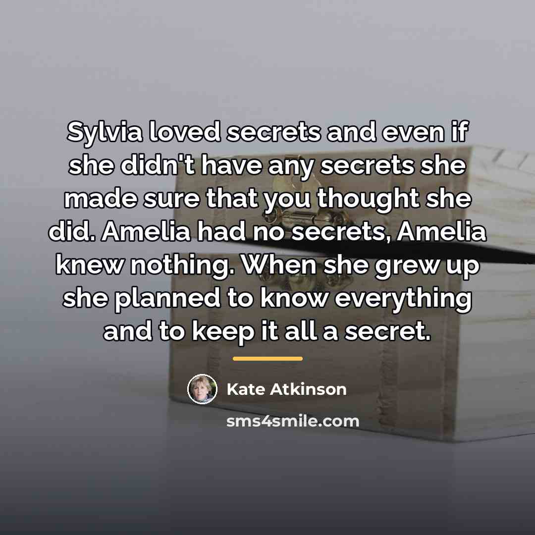“Sylvia loved secrets and even if she didn't have any…” quote by Kate Atkinson
