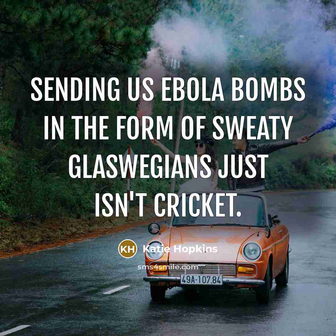 “Sending us Ebola bombs in the form of sweaty Glaswegians…” quote by Katie Hopkins