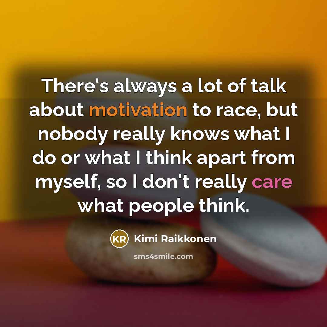 “There's always a lot of talk about motivation to race,…” quote by Kimi Raikkonen