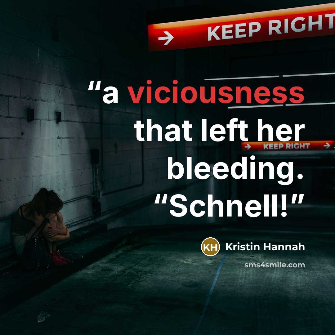 “a viciousness that left her bleeding. “Schnell!” quote by Kristin Hannah
