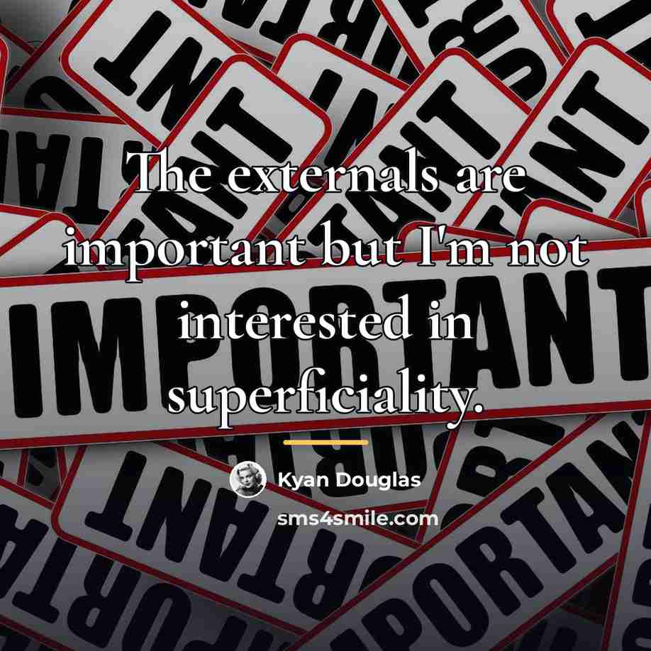 “The externals are important but I'm not interested in superficiality.…” quote by Kyan Douglas
