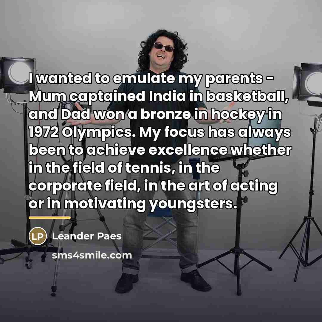 “I wanted to emulate my parents - Mum captained India…” quote by Leander Paes