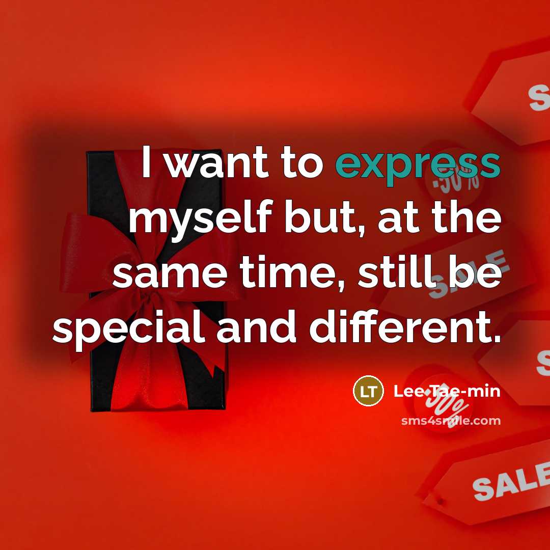 “I want to express myself but, at the same time, still be special and different.” quote by Lee Tae-min
