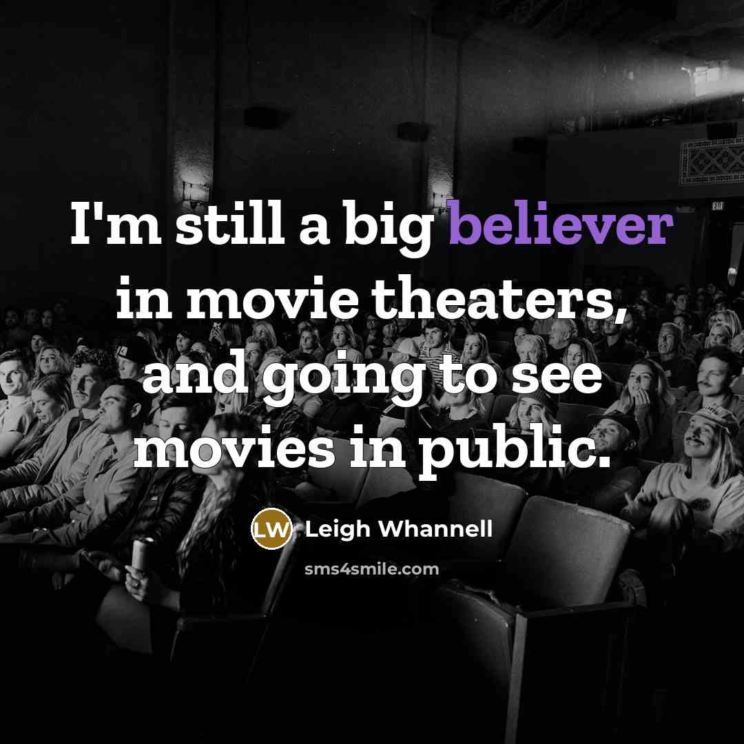 “I'm still a big believer in movie theaters, and going…” quote by Leigh Whannell