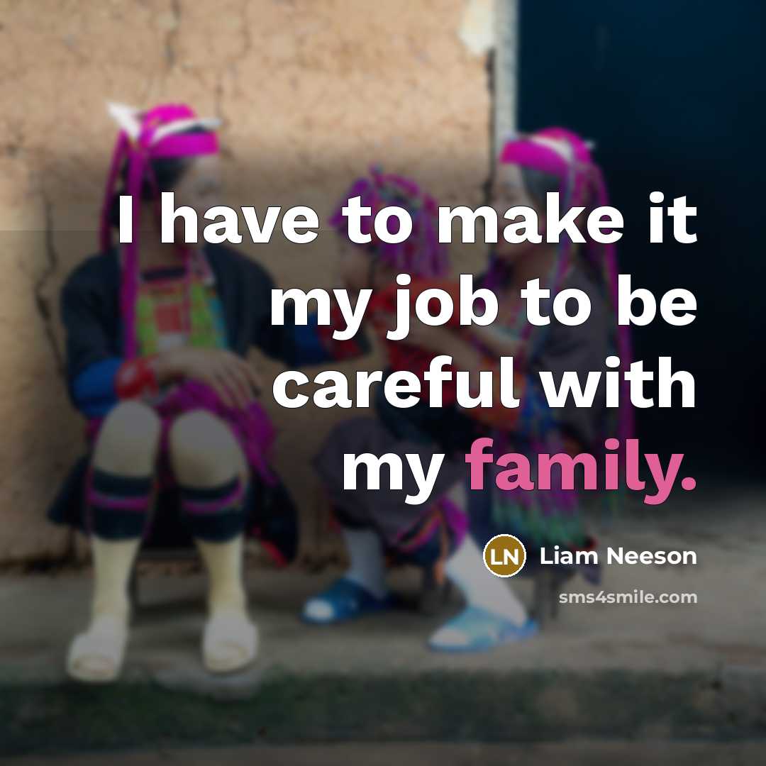 “I have to make it my job to be careful…” quote by Liam Neeson