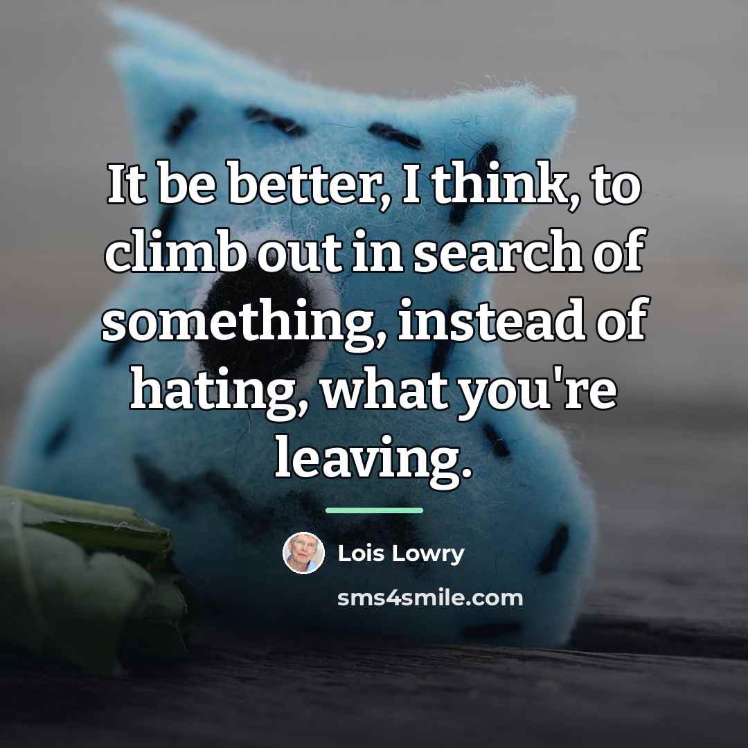 “It be better, I think, to climb out in search…” quote by Lois Lowry