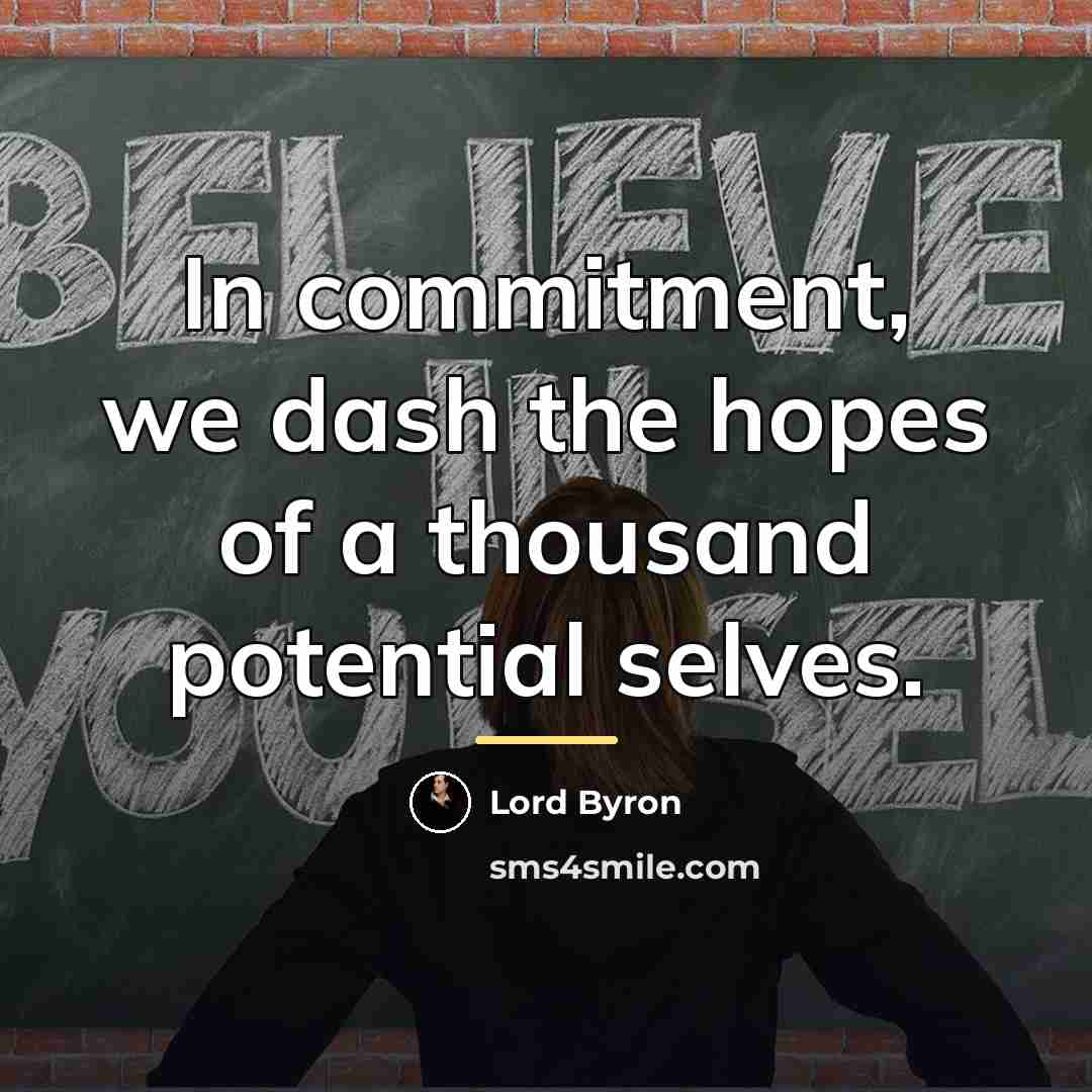 “In commitment, we dash the hopes of a thousand potential…” quote by Lord Byron