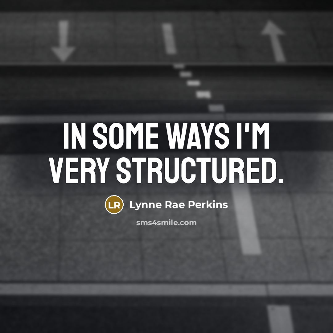 “In some ways I'm very structured.…” quote by Lynne Rae Perkins