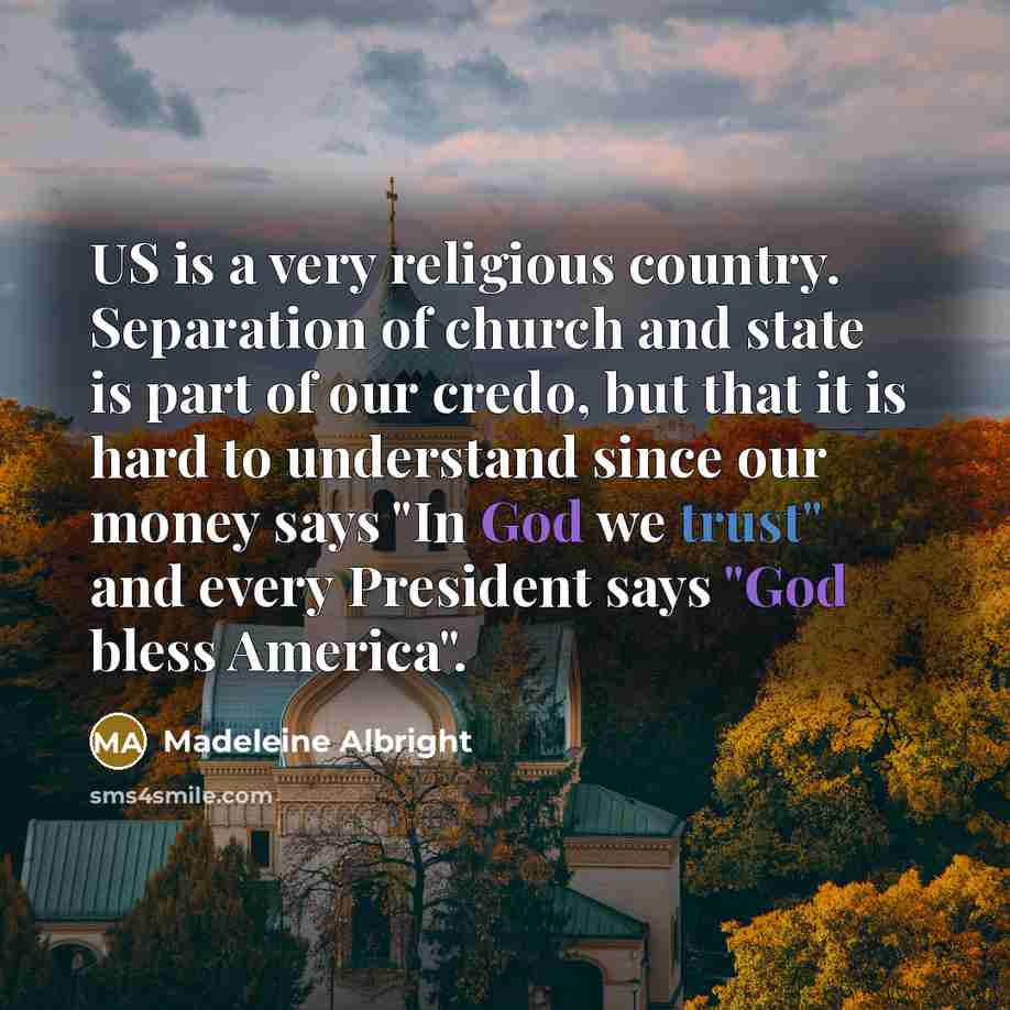 “US is a very religious country. Separation of church and…” quote by Madeleine Albright