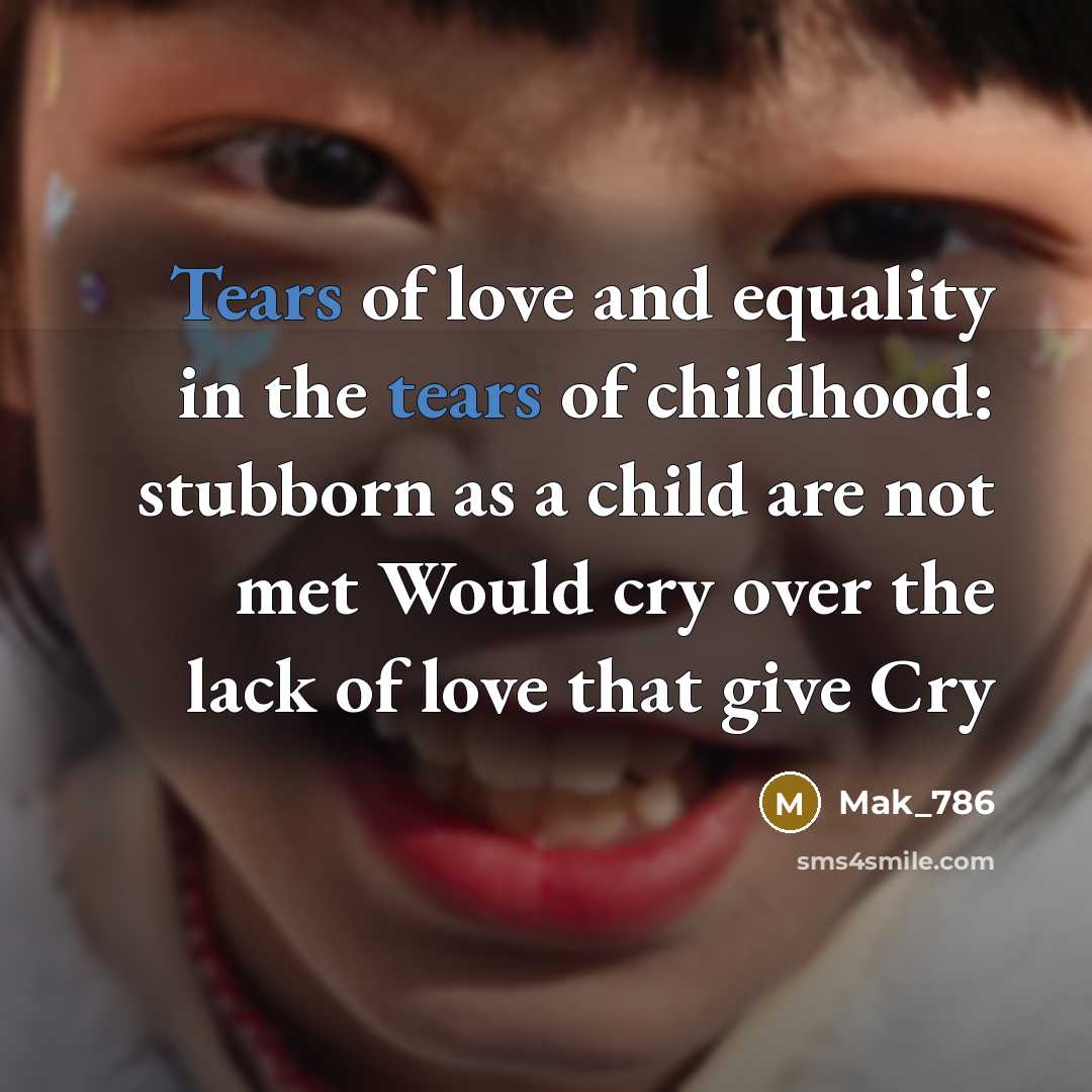 “Tears of love and equality in the tears of childhood:…” quote by Mak_786