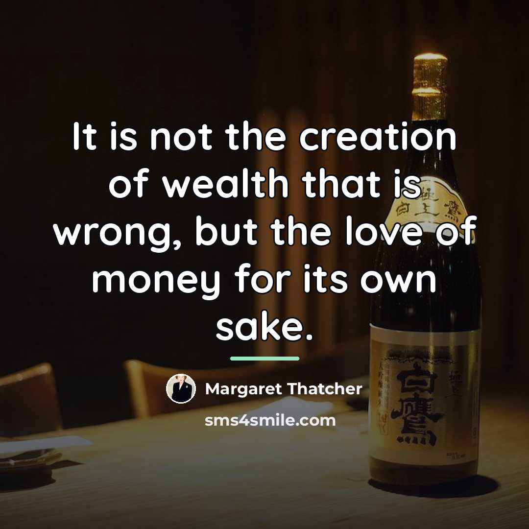 “It is not the creation of wealth that is wrong,…” quote by Margaret Thatcher