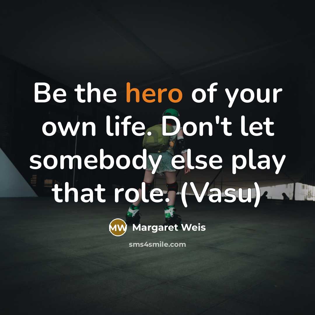 “Be the hero of your own life. Don't let somebody…” quote by Margaret Weis