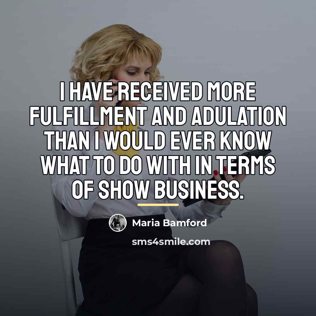 “I have received more fulfillment and adulation than I would…” quote by Maria Bamford