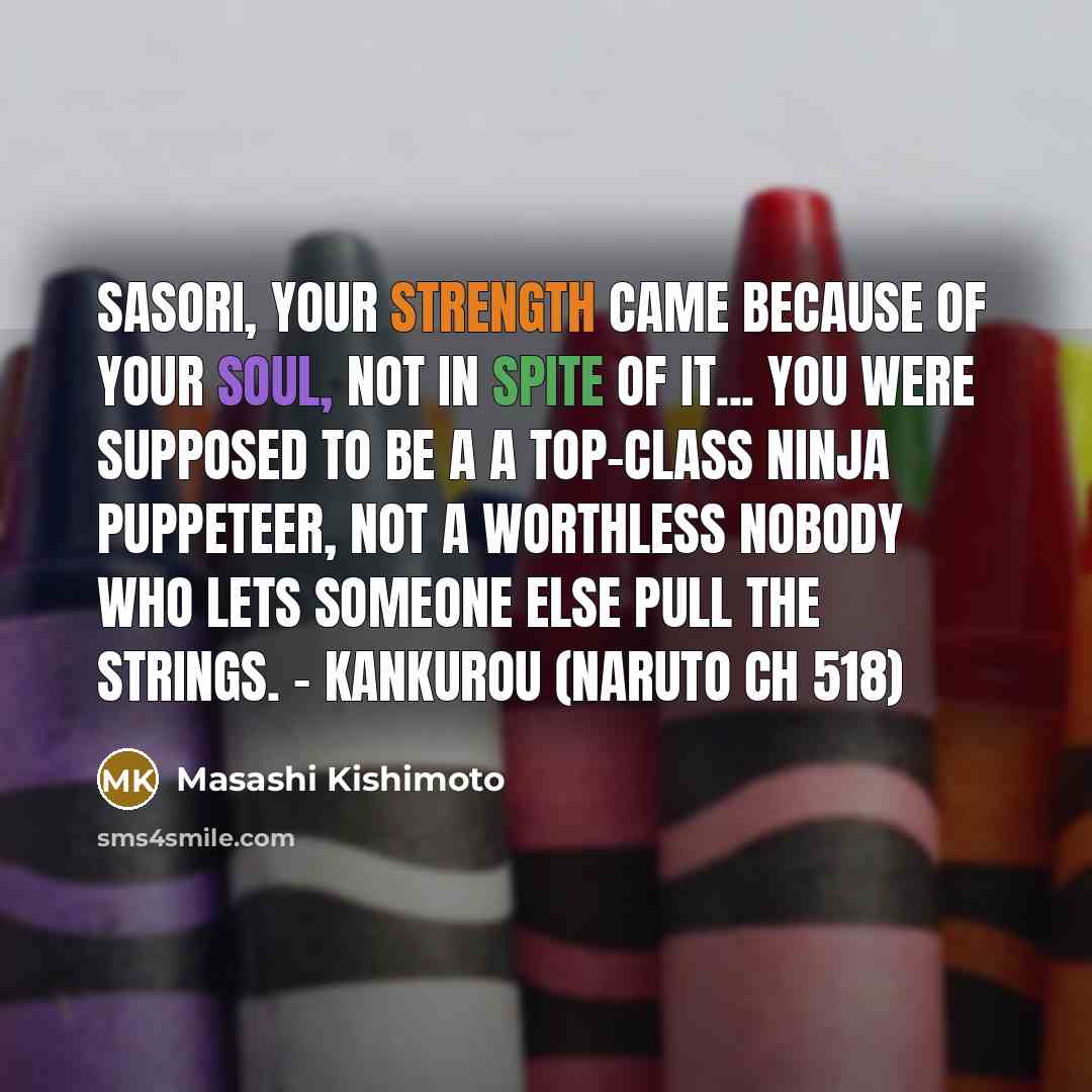 “Sasori, your strength came because of your soul, not in…” quote by Masashi Kishimoto