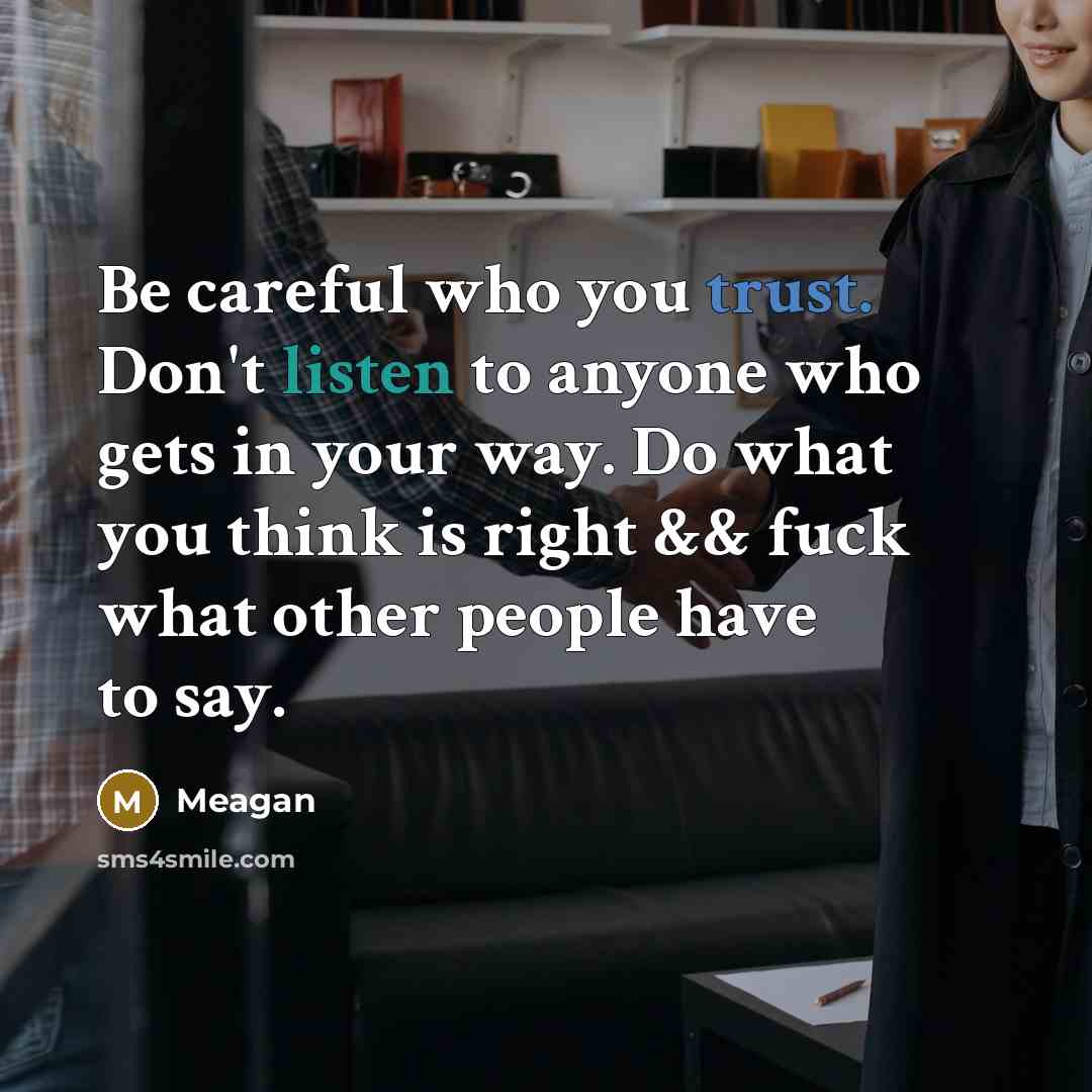 “Be careful who you trust. Don't listen to anyone who…” quote by Meagan