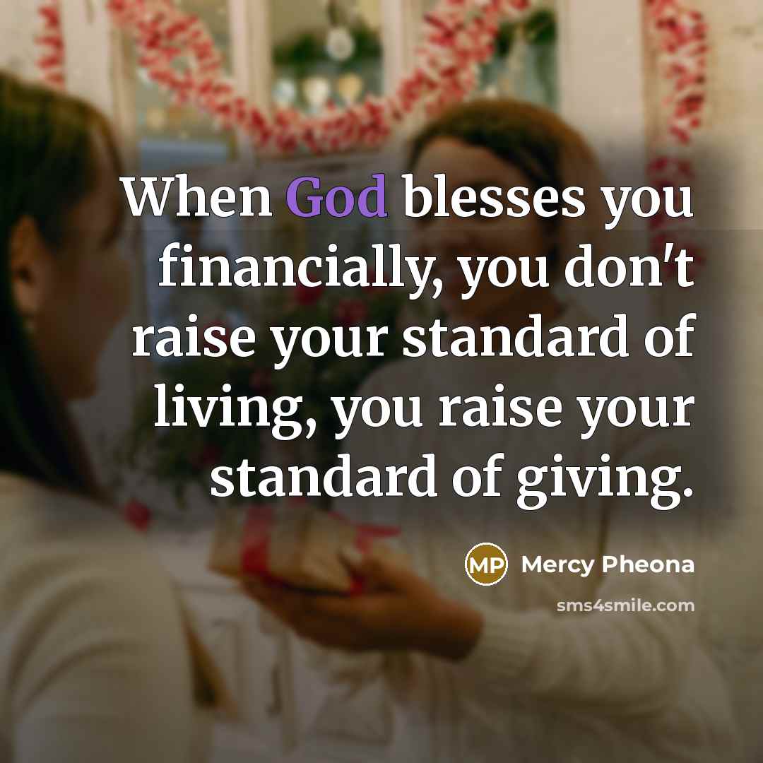 “When God blesses you financially, you don't raise your standard…” quote by Mercy Pheona