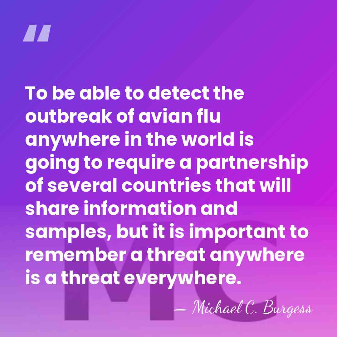 To be able to detect the outbreak of avian flu anywhere in&hellip; - Michael C. Burgess