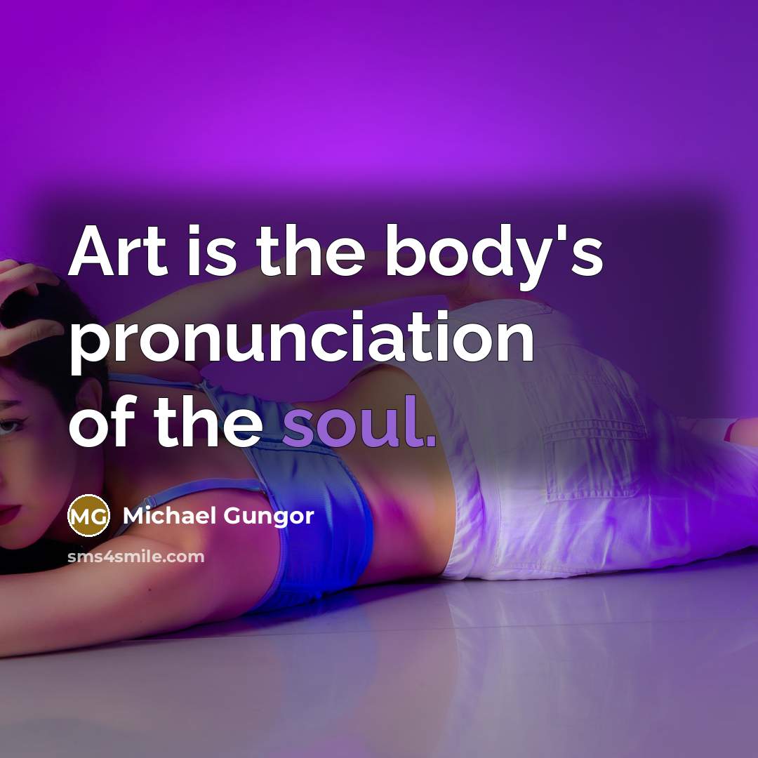 “Art is the body's pronunciation of the soul.…” quote by Michael Gungor