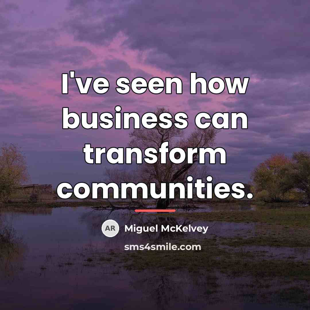 “I've seen how business can transform communities.…” quote by Miguel McKelvey