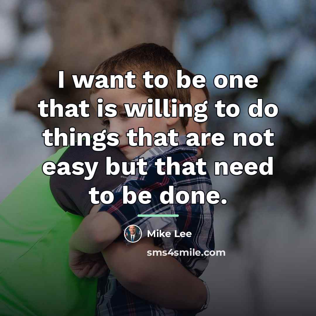 “I want to be one that is willing to do…” quote by Mike Lee