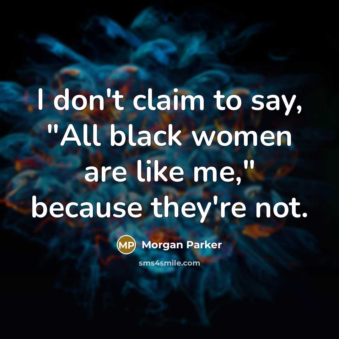 “I don't claim to say, "All black women are like…” quote by Morgan Parker